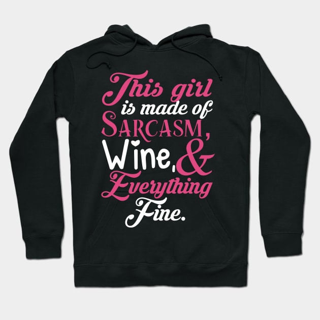 This Girl Is Made Of Sarcasm Wine & Everything Fine Hoodie by fromherotozero